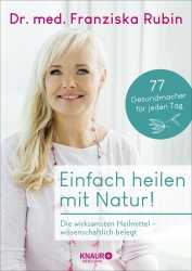 Dr. med. Franziska Rubin: Einfach heilen mit Natur! 