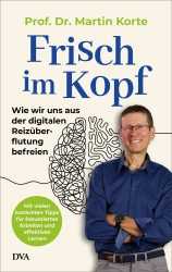 Prof. Martin Korte: Frisch im Kopf. 