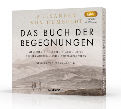 Alexander von Humboldt: Das Buch der Begegnungen. Hörbuch. 