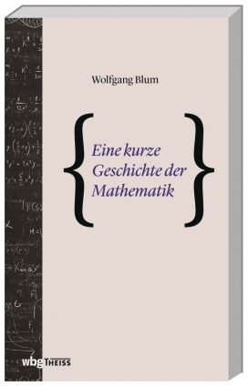 Dr. Wolfgang Blum: Eine kurze Geschichte der Mathematik 