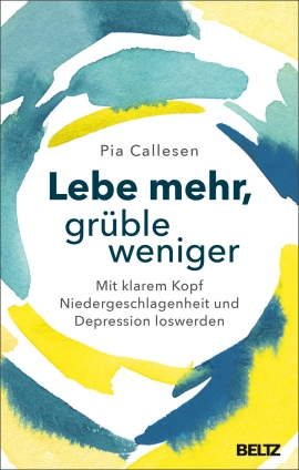 Dr. Pia Callesen: Lebe mehr, grüble weniger 