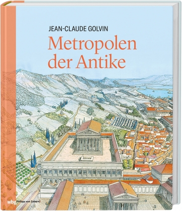 Jean-Claude Golvin: Metropolen der Antike. 