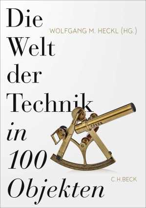 Die Welt der Technik in 100 Objekten. 